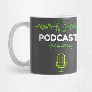 Podcasts Make Life Worth Living Mug